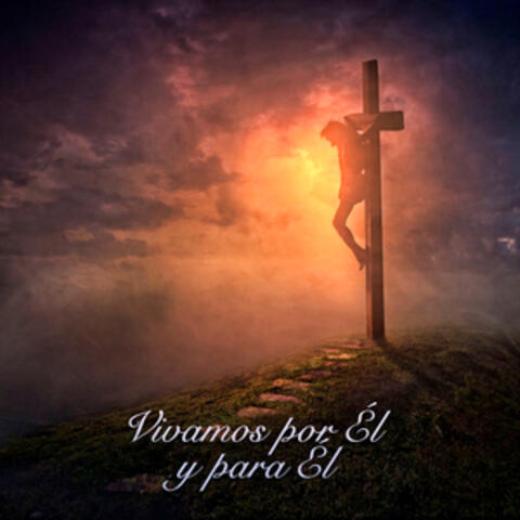 Vivamos Por Él y Para Él