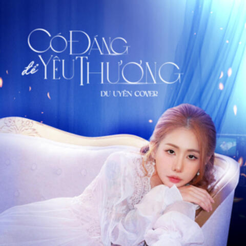 Có Đáng Để Yêu Thương