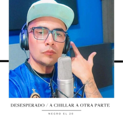 Desesperado / A Chillar A Otra Parte