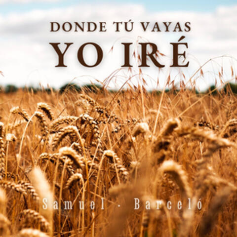 Donde tú vayas yo iré