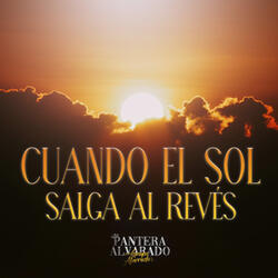 Cuando El Sol Salga Al Revés