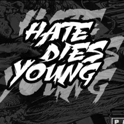 Hate Dies Young