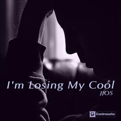 I'm Losing My Cool