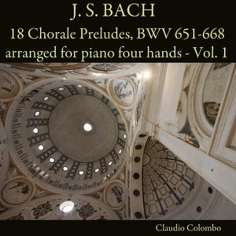J. S. Bach: 18 Chorale Preludes, BWV 651-668 arranged for piano four hands - Vol. 1