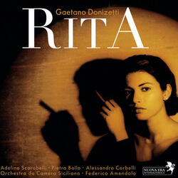 Rita, Act I Scene 14: Ma Voi Perchè Avete Quel Vocione