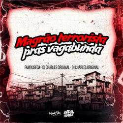 Magrão Terrorista Pras Vagabunda