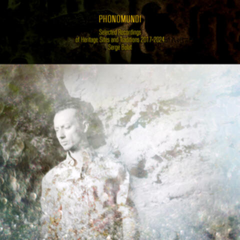 Phonomundi: Selected Recordings of Heritage Sites and Traditions 2017-2024