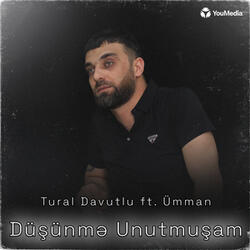 Düşünmə Unutmuşam