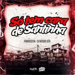 Só Tem Cara De Santinha