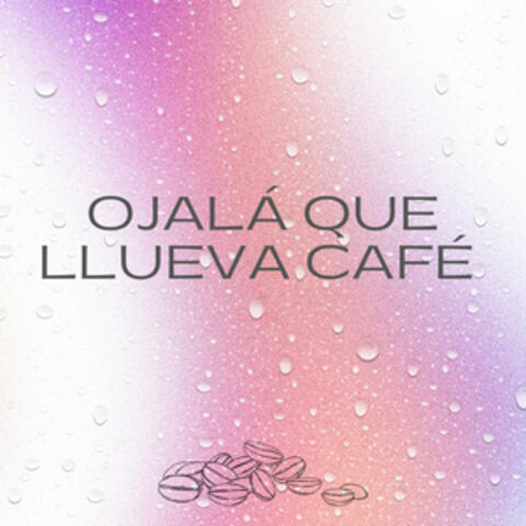Ojalá Que Llueva Café