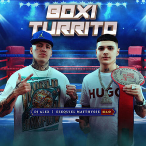 BOXI TURRITO - DJ ALEX, EZEQUIEL MATTHYSSE | E19