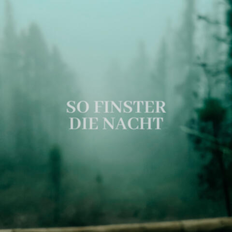So finster die Nacht