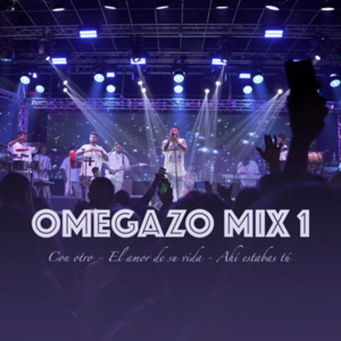 OMEGAZO MIX 1: Con otro / El amor de su vida / Ahí estabas tú