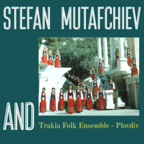 Stefan Mutafchiev and Trakia Folk Ensemble