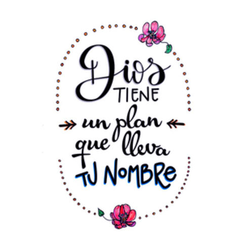 Dios Tiene Un Plan Que Lleva Tu Nombre