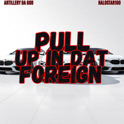 Pull Up In Dat Foreign
