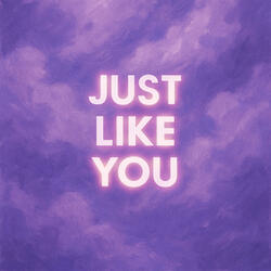 Just Like You