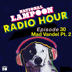 National Lampoon Radio Hour Episode 30 Mad Vandel Part 2