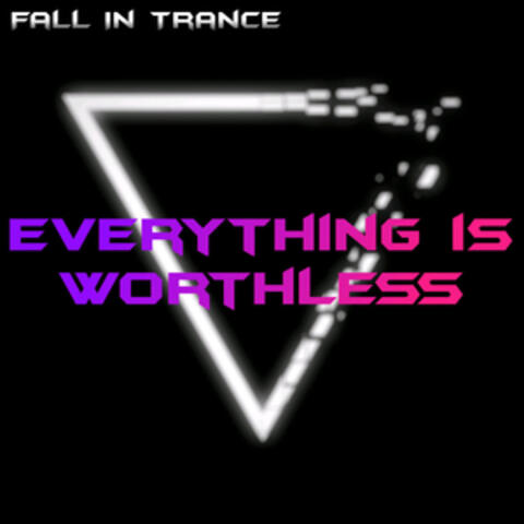 Everything is worthless