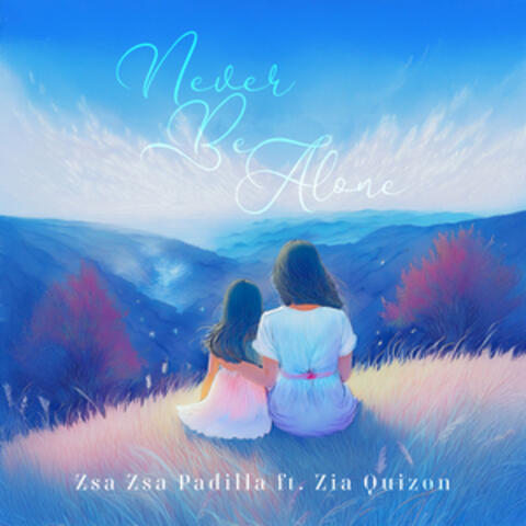 Never Be Alone (Ft. Zia Quizon)
