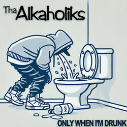 Only When I'm Drunk