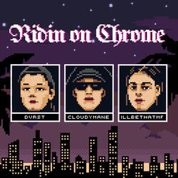 Ridin on Chrome