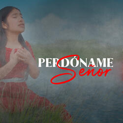 Perdóname Señor
