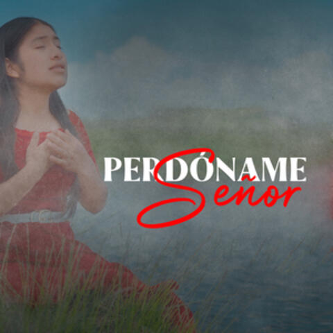 Perdóname Señor