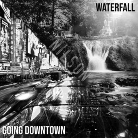 Waterfall & Going Downtown
