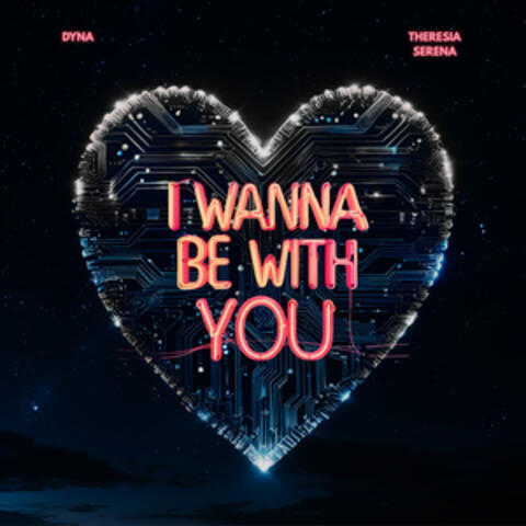 I wanna be with you