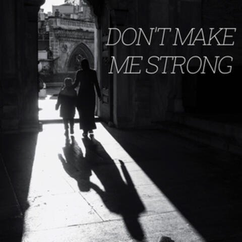 Don't Make Me Strong