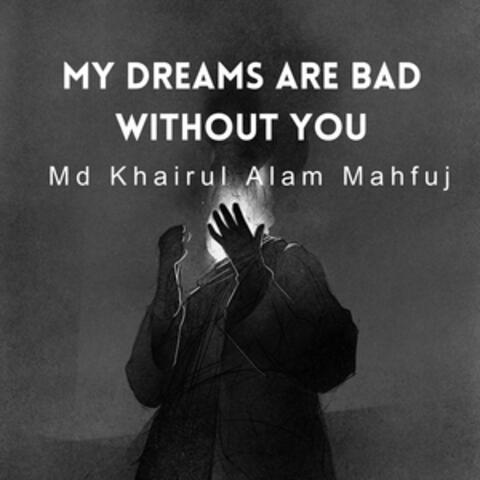 My Dreams Are Bad Without You