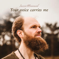 Your voice carries me