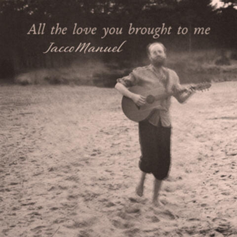 All the love you brought to me