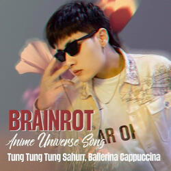 Brainrot Anime Universe Song (Tung Tung Tung Sahurr, Ballerina Cappuccina)