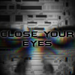 Close your eyes