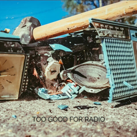 Too Good For Radio