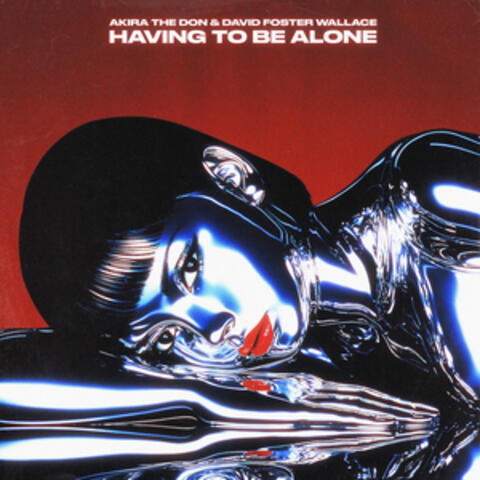 HAVING TO BE ALONE