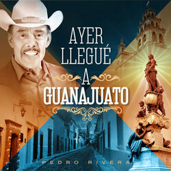 Ayer Llegué a Guanajuato