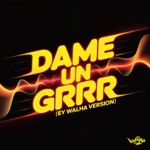 Dame Un Grrr
