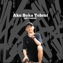 Aku Suka Tobrut