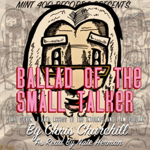 Ballad Of The Small Talker: I Have Access To The Internet & I Am Popular, Pt. 7