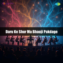 Daru Ke Shur Ma Bhauji Pakdage