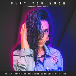 Play Too Much