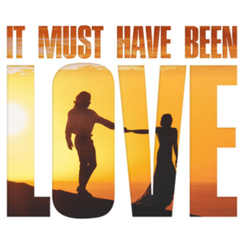 It Must Have Been Love