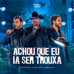ACHOU QUE EU IA SER TROUXA
