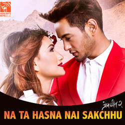 Na Ta Hansna Nai Sakchhu (From "Prem Geet 2")