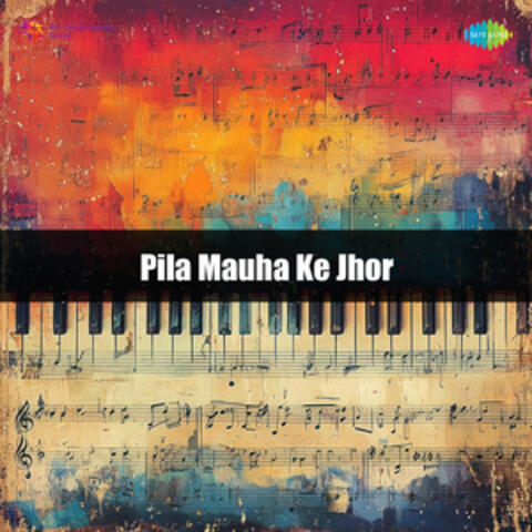 Pila Mauha Ke Jhor