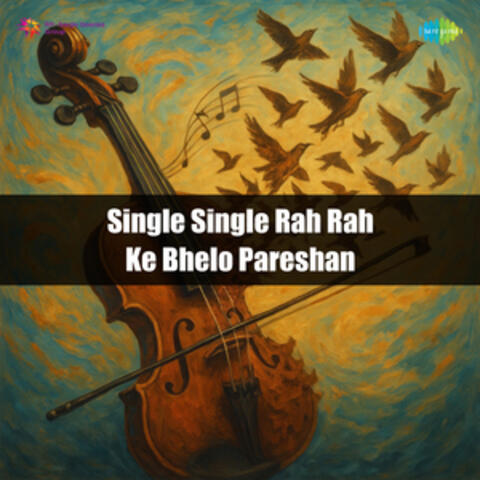 Single Single Rah Rah Ke Bhelo Pareshan
