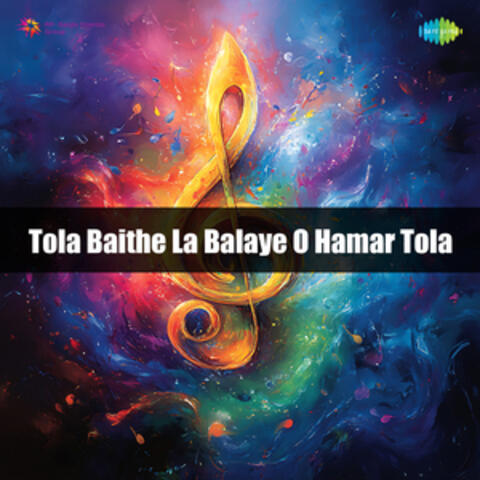 Tola Baithe La Balaye O Hamar Tola